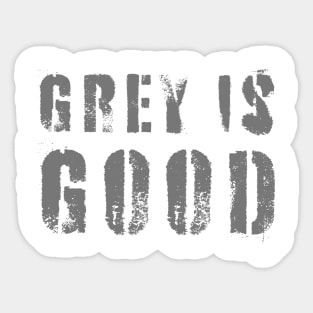 Grey Is Good Sticker